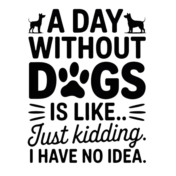 A Day Without Dogs funny text design